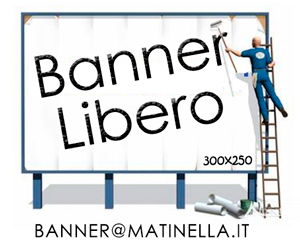Vuoi questo banner? scrivi ora a banner@matinella.it